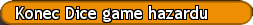 Konec Dice game hazardu